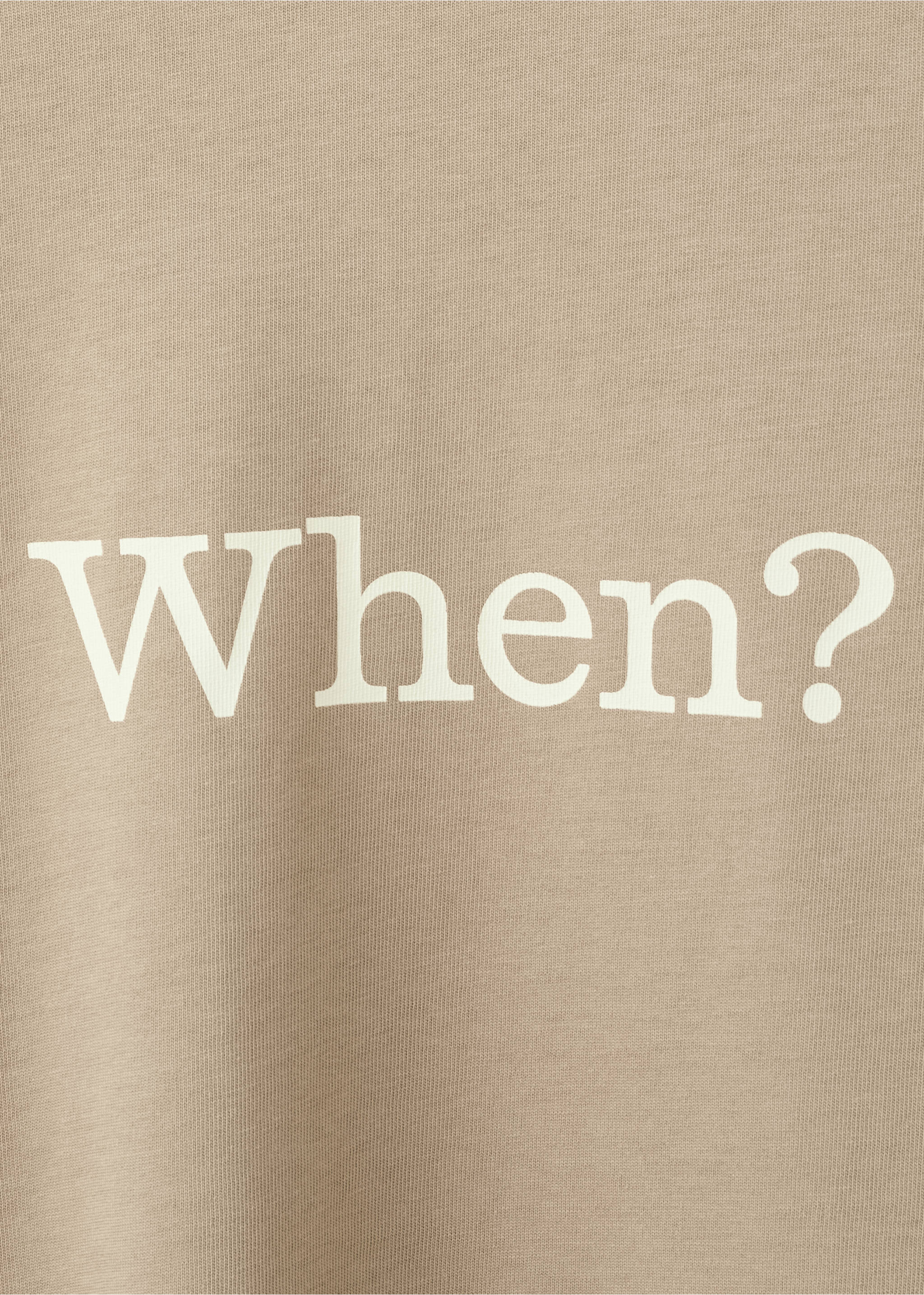 Beige t-shirt fabric detail with large white printed text 'When?'., Beige. Ref: 27045990-00.